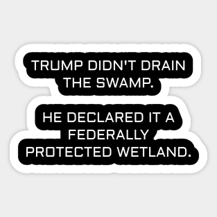 Trump Didn't Drain The Swamp. Sticker